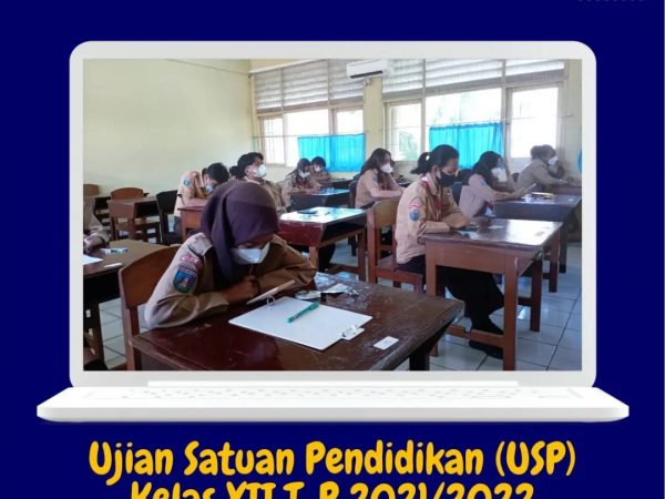 UJIAN SATUAN PENDIDIKAN (USP) KELAS T.P. 2021/2022
